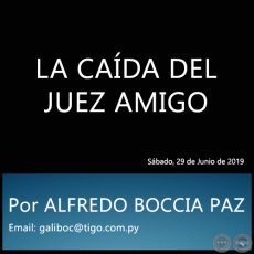 LA CADA DEL JUEZ AMIGO - Por ALFREDO BOCCIA PAZ - Sbado, 29 de Junio de 2019